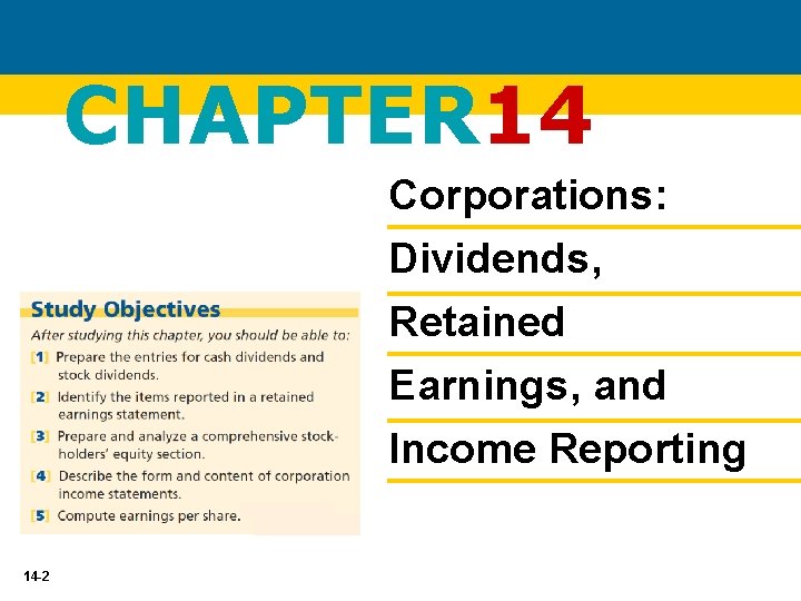CHAPTER 14 Corporations: Dividends, Retained Earnings, and Income Reporting 14 -2 
