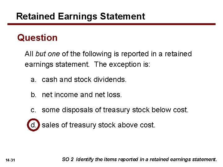 Retained Earnings Statement Question All but one of the following is reported in a