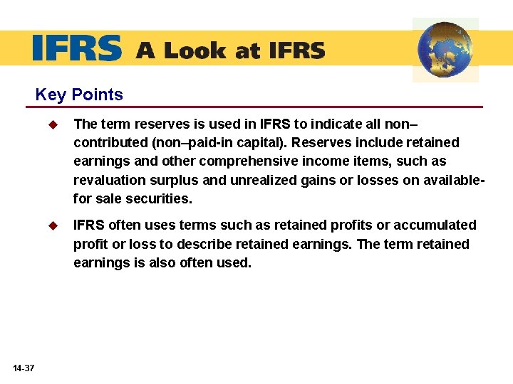 Key Points 14 -37 u The term reserves is used in IFRS to indicate