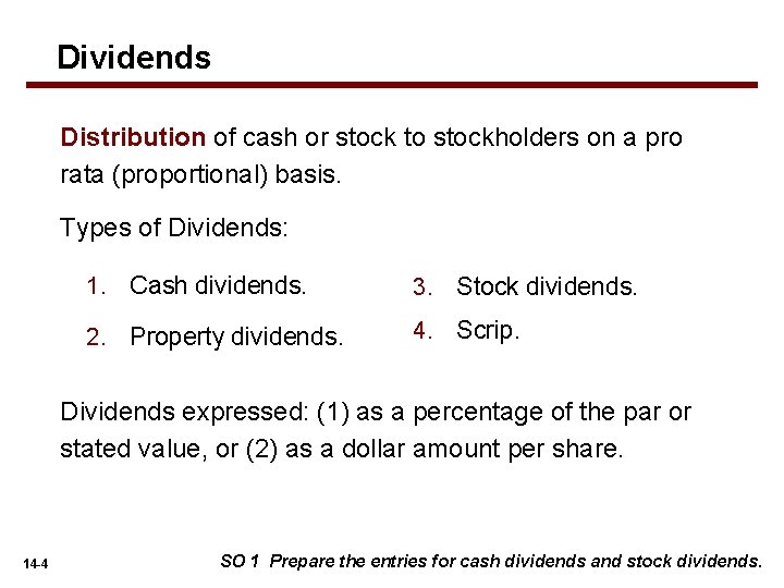 Dividends Distribution of cash or stock to stockholders on a pro rata (proportional) basis.