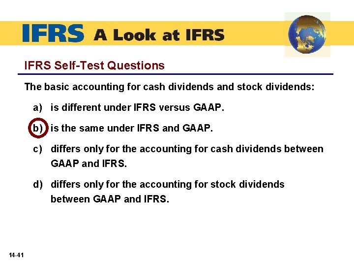 IFRS Self-Test Questions The basic accounting for cash dividends and stock dividends: a) is