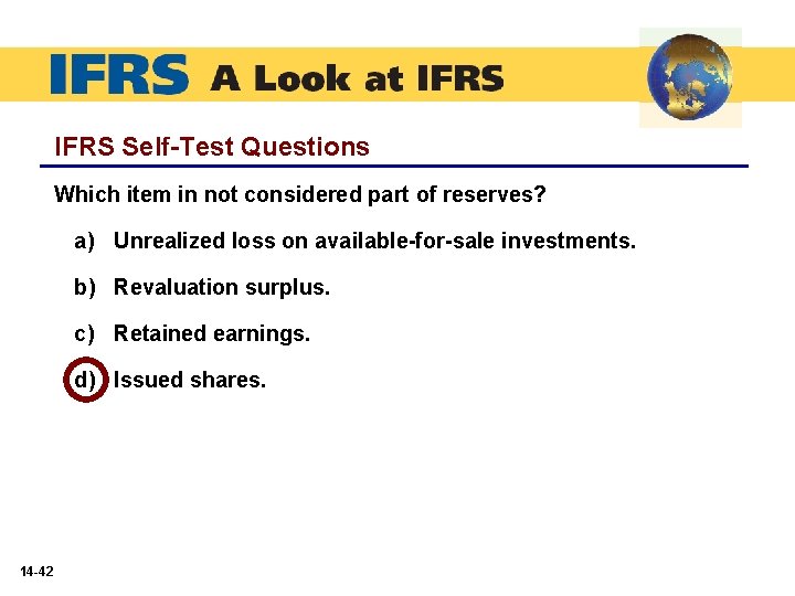 IFRS Self-Test Questions Which item in not considered part of reserves? a) Unrealized loss