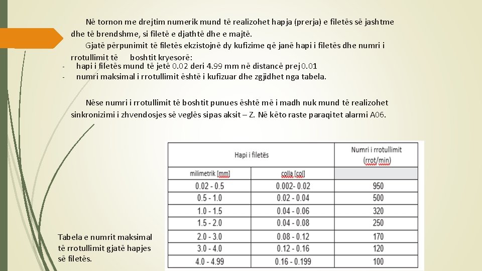 - Në tornon me drejtim numerik mund të realizohet hapja (prerja) e filetës së