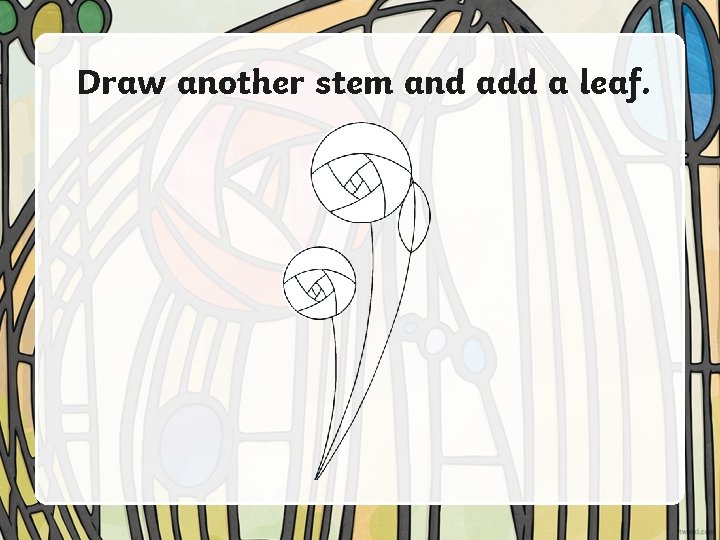 Draw another stem and add a leaf. 