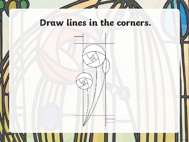 Draw lines in the corners. 