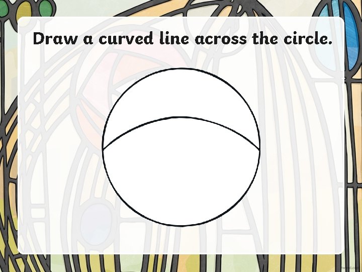 Draw a curved line across the circle. 