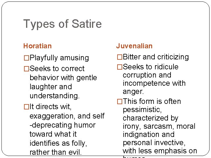 Types of Satire Horatian Juvenalian �Playfully amusing �Bitter and criticizing �Seeks to ridicule �Seeks