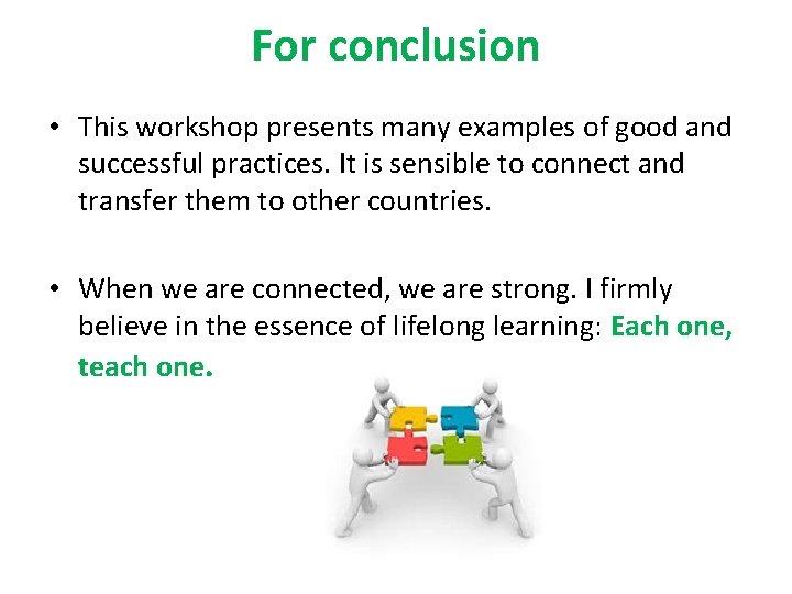 For conclusion • This workshop presents many examples of good and successful practices. It