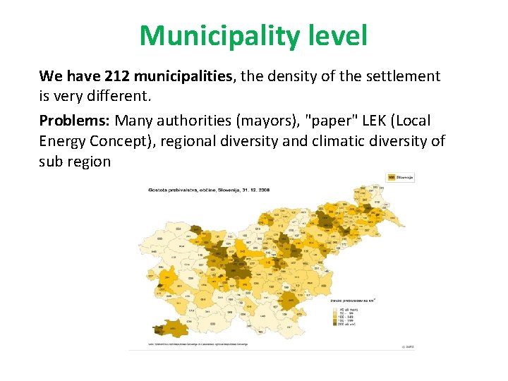 Municipality level We have 212 municipalities, the density of the settlement is very different.