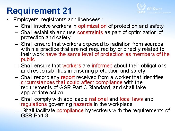 Requirement 21 • Employers, registrants and licensees : – Shall involve workers in optimization