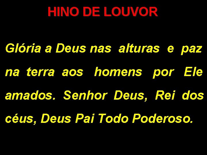 HINO DE LOUVOR Glória a Deus nas alturas e paz na terra aos homens