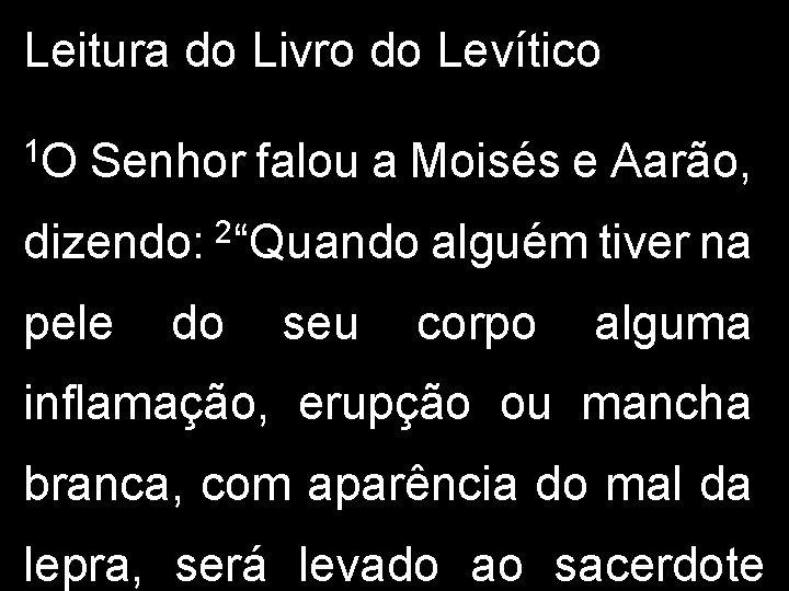 Leitura do Livro do Levítico 1 O Senhor falou a Moisés e Aarão, dizendo: