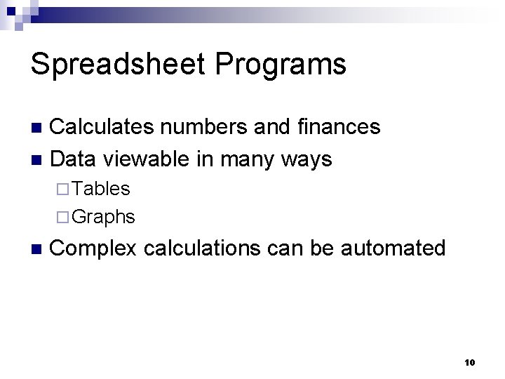 Spreadsheet Programs Calculates numbers and finances n Data viewable in many ways n ¨