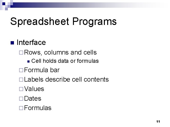 Spreadsheet Programs n Interface ¨ Rows, n columns and cells Cell holds data or