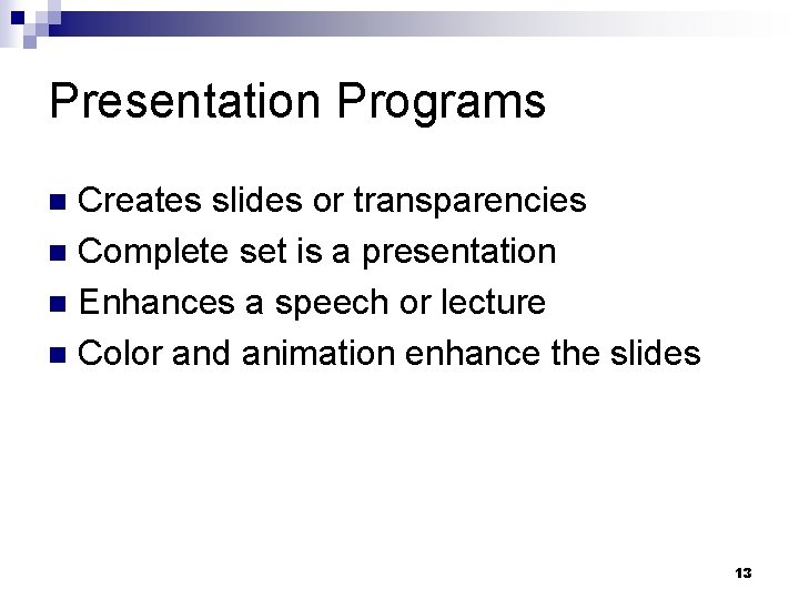 Presentation Programs Creates slides or transparencies n Complete set is a presentation n Enhances