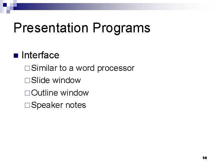 Presentation Programs n Interface ¨ Similar to a word processor ¨ Slide window ¨