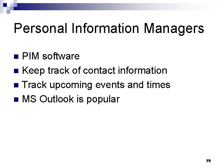 Personal Information Managers PIM software n Keep track of contact information n Track upcoming