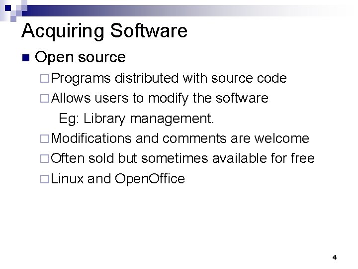 Acquiring Software n Open source ¨ Programs distributed with source code ¨ Allows users