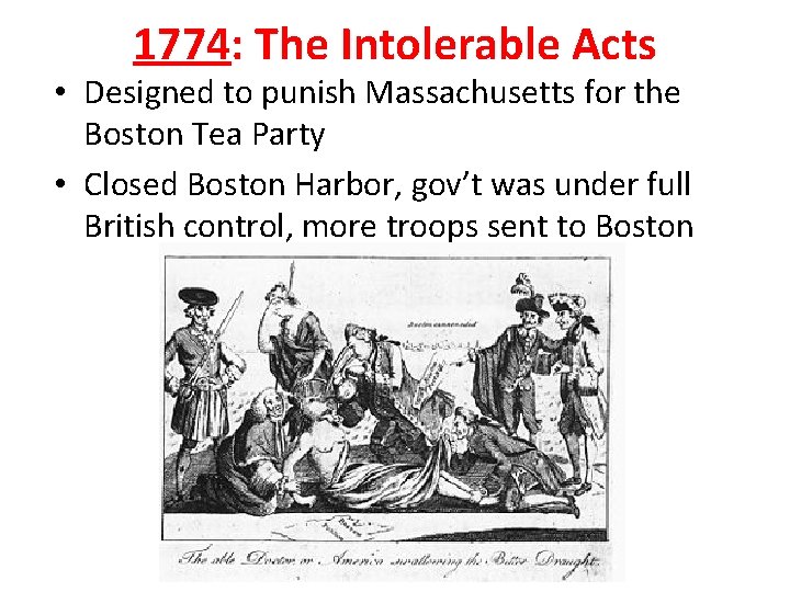 1774: The Intolerable Acts • Designed to punish Massachusetts for the Boston Tea Party 1774: The Intolerable Acts • Designed to punish Massachusetts for the Boston Tea Party