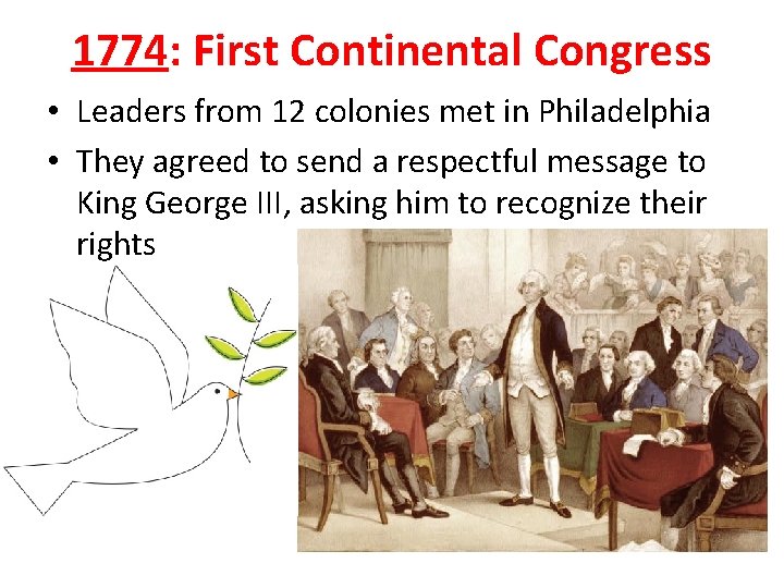 1774: First Continental Congress • Leaders from 12 colonies met in Philadelphia • They 1774: First Continental Congress • Leaders from 12 colonies met in Philadelphia • They
