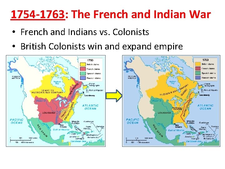 1754 -1763: The French and Indian War • French and Indians vs. Colonists • 1754 -1763: The French and Indian War • French and Indians vs. Colonists •