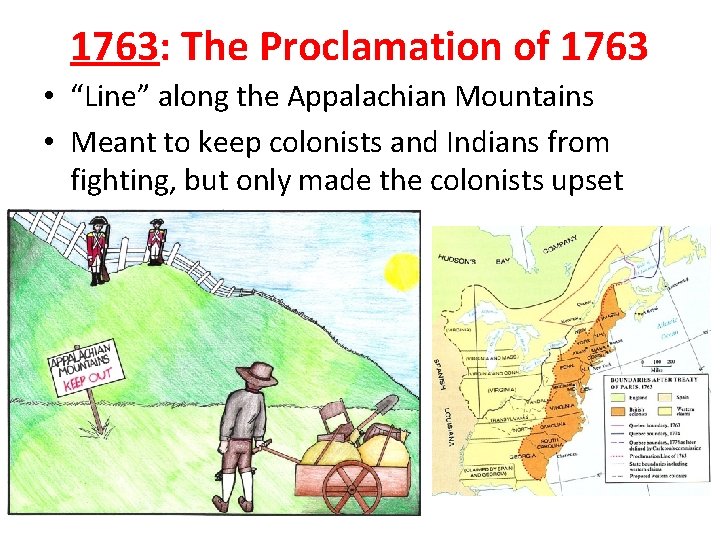 1763: The Proclamation of 1763 • “Line” along the Appalachian Mountains • Meant to 1763: The Proclamation of 1763 • “Line” along the Appalachian Mountains • Meant to
