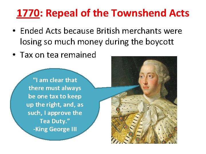 1770: Repeal of the Townshend Acts • Ended Acts because British merchants were losing 1770: Repeal of the Townshend Acts • Ended Acts because British merchants were losing