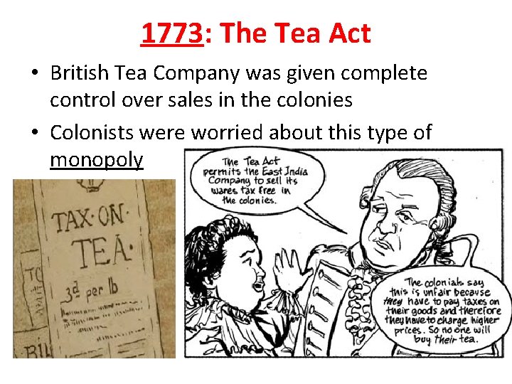 1773: The Tea Act • British Tea Company was given complete control over sales 1773: The Tea Act • British Tea Company was given complete control over sales