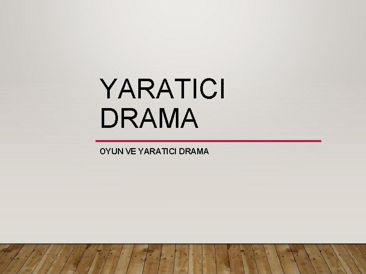 YARATICI DRAMA OYUN VE YARATICI DRAMA 