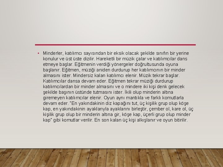  • Minderler, katılımcı sayısından bir eksik olacak şekilde sınıfın bir yerine konulur ve