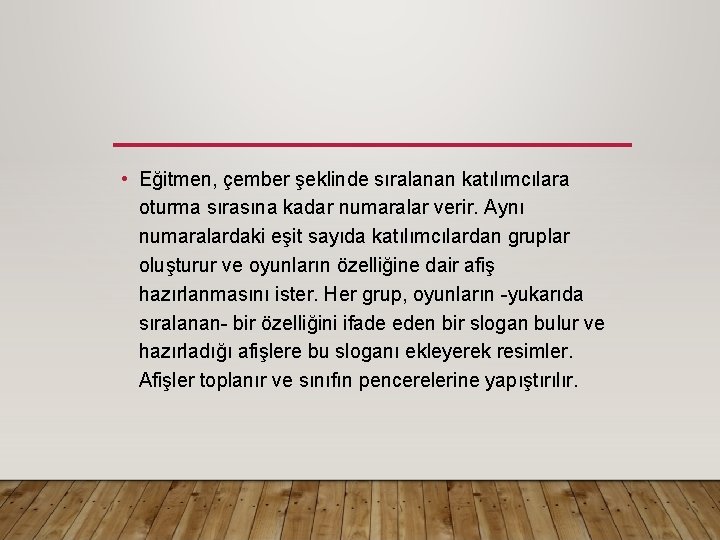  • Eğitmen, çember şeklinde sıralanan katılımcılara oturma sırasına kadar numaralar verir. Aynı numaralardaki