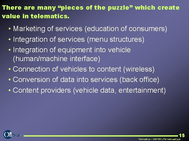 There are many “pieces of the puzzle” which create value in telematics. • Marketing