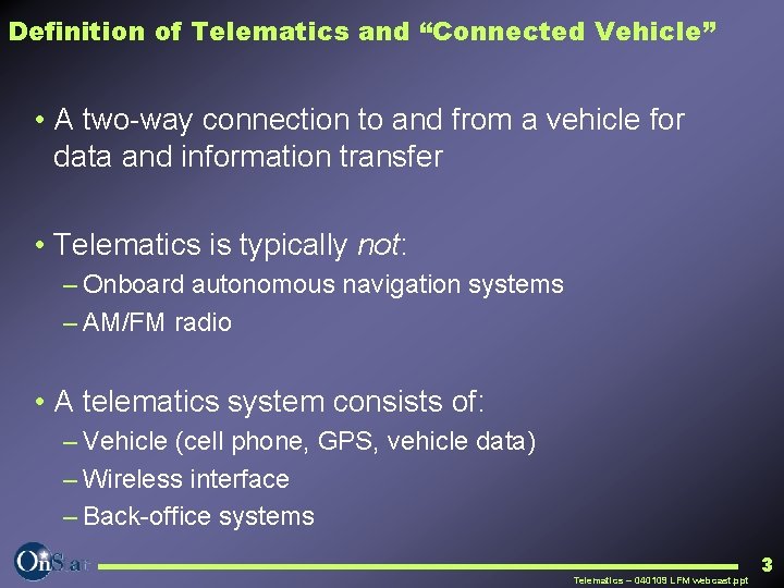 Definition of Telematics and “Connected Vehicle” • A two way connection to and from