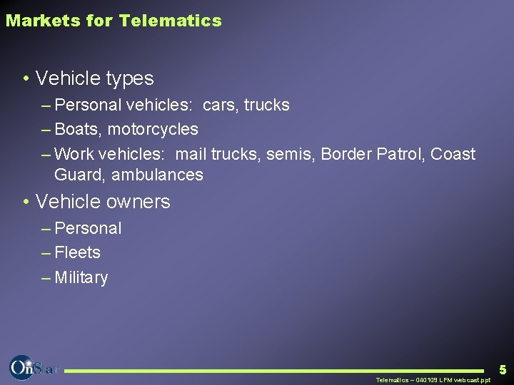 Markets for Telematics • Vehicle types – Personal vehicles: cars, trucks – Boats, motorcycles