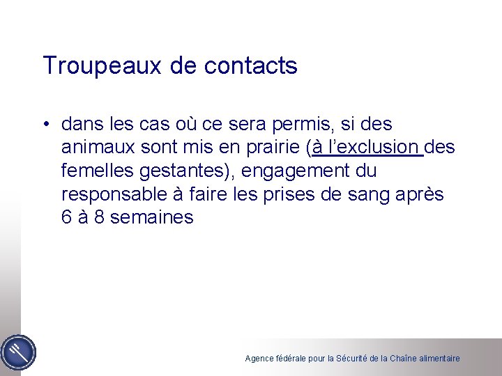 Troupeaux de contacts • dans les cas où ce sera permis, si des animaux