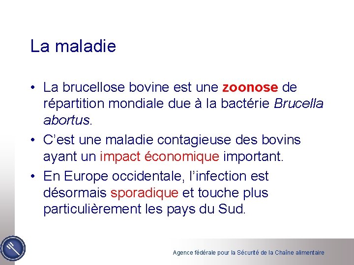 La maladie • La brucellose bovine est une zoonose de répartition mondiale due à