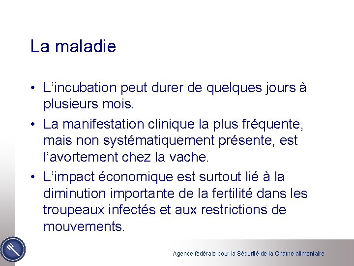 La maladie • L’incubation peut durer de quelques jours à plusieurs mois. • La