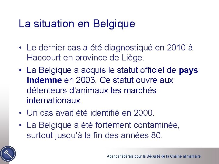 La situation en Belgique • Le dernier cas a été diagnostiqué en 2010 à