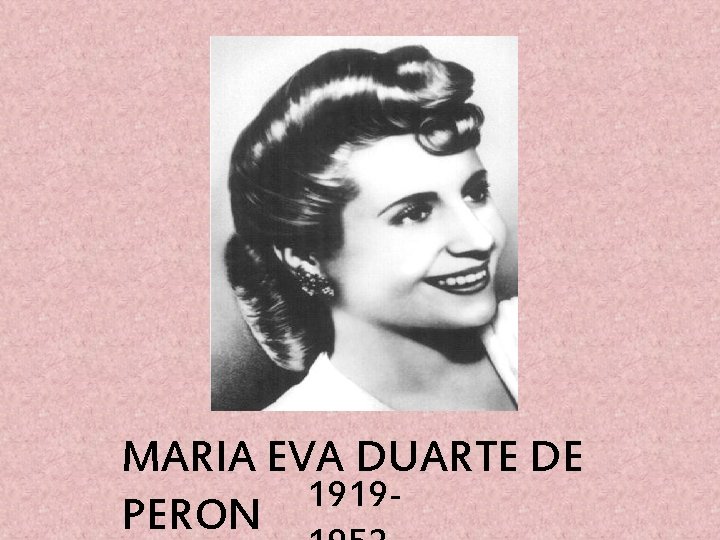 MARIA EVA DUARTE DE 1919 PERON 