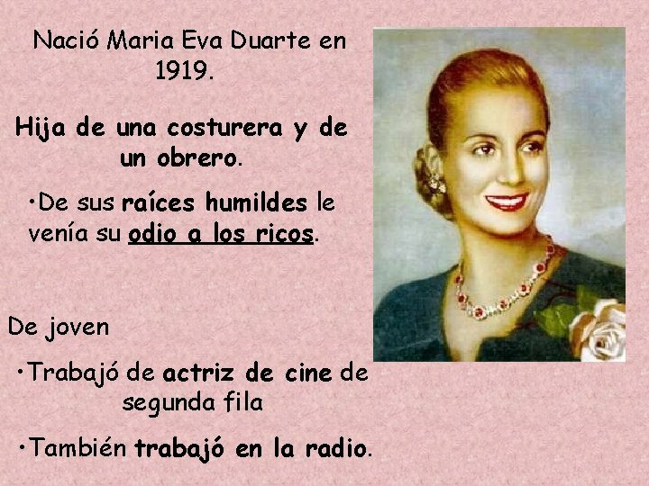 Nació Maria Eva Duarte en 1919. Hija de una costurera y de un obrero.