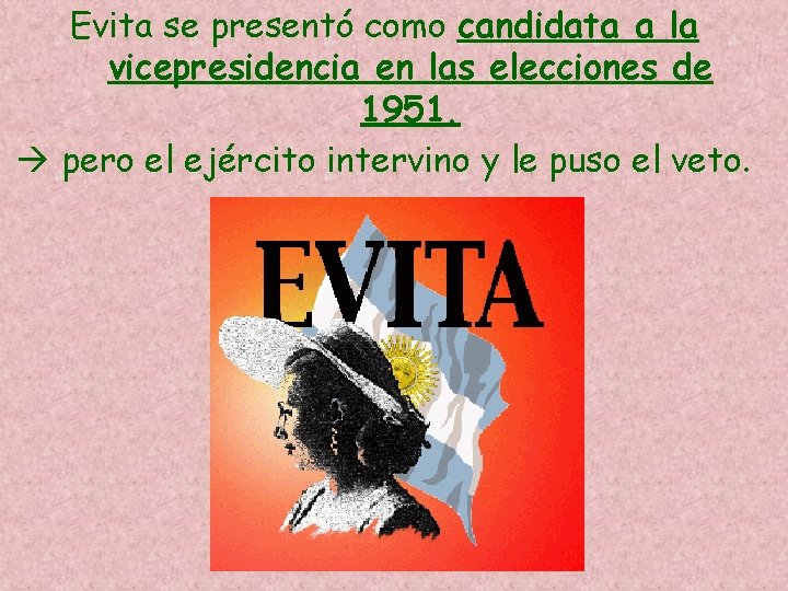 Evita se presentó como candidata a la vicepresidencia en las elecciones de 1951. pero