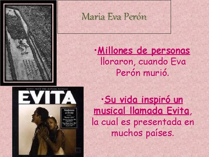 Maria Eva Perón • Millones de personas lloraron, cuando Eva Perón murió. • Su