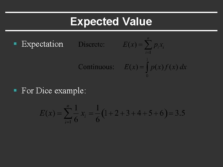 Expected Value § Expectation § For Dice example: 