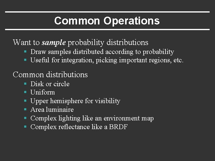 Common Operations Want to sample probability distributions § Draw samples distributed according to probability