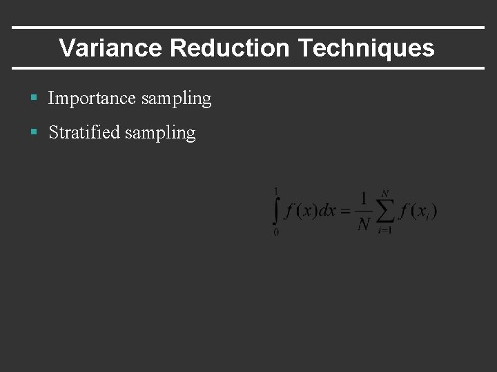 Variance Reduction Techniques § Importance sampling § Stratified sampling 