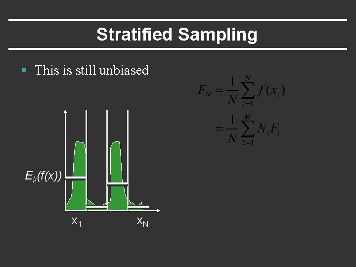 Stratified Sampling § This is still unbiased Ek(f(x)) x 1 x. N 