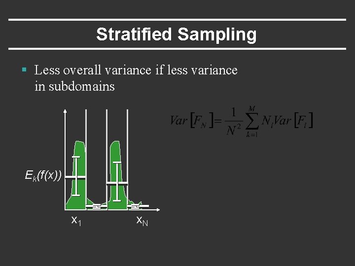Stratified Sampling § Less overall variance if less variance in subdomains Ek(f(x)) x 1