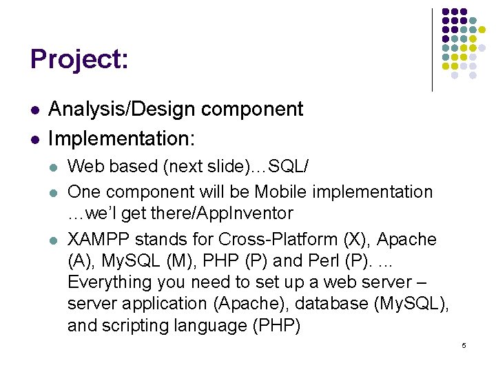 Project: l l Analysis/Design component Implementation: l l l Web based (next slide)…SQL/ One