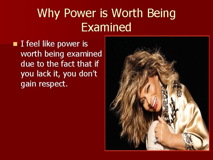 Why Power is Worth Being Examined n I feel like power is worth being