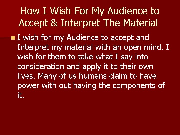 How I Wish For My Audience to Accept & Interpret The Material n. I